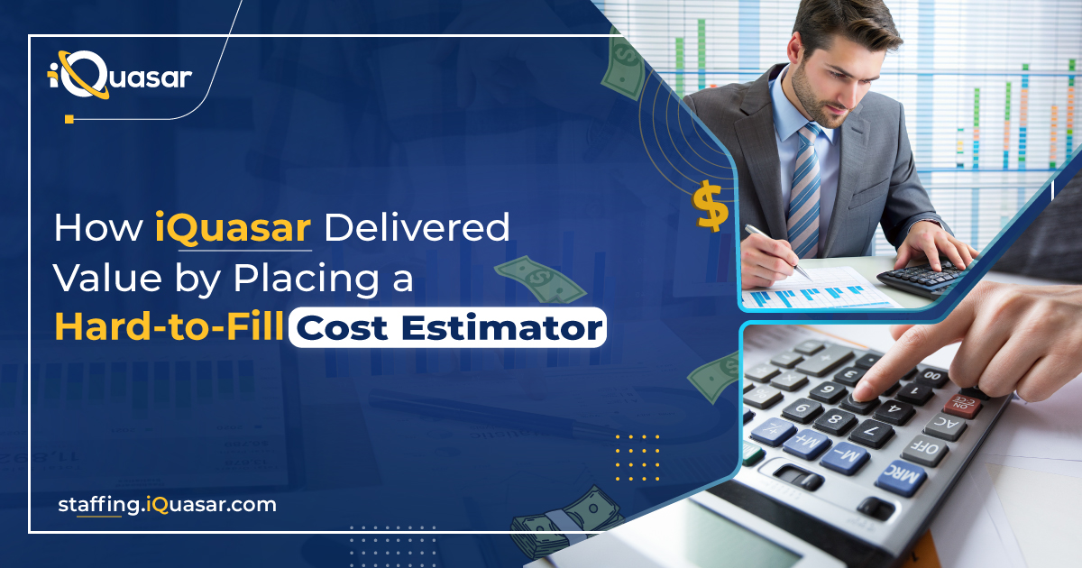 How iQuasar Delivered Value by Placing a Hard-to-Fill Cost Estimator