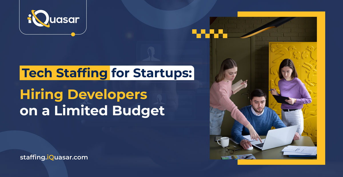 Tech Staffing for Startups: How to Hire Developers Without a Big Budget