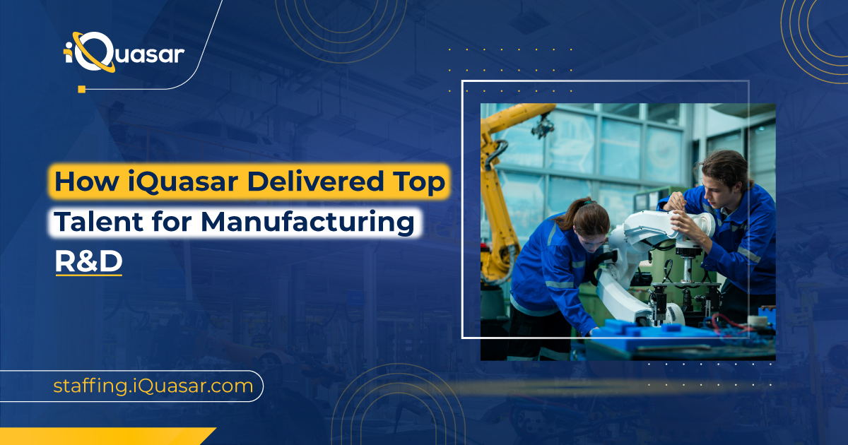 How iQuasar Delivered Top Talent for Manufacturing R&D