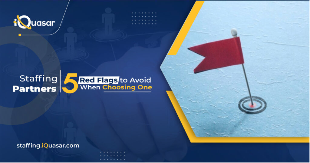 Staffing Partners: Red Flags to Avoid When Choosing One - Staffing iQuasar
