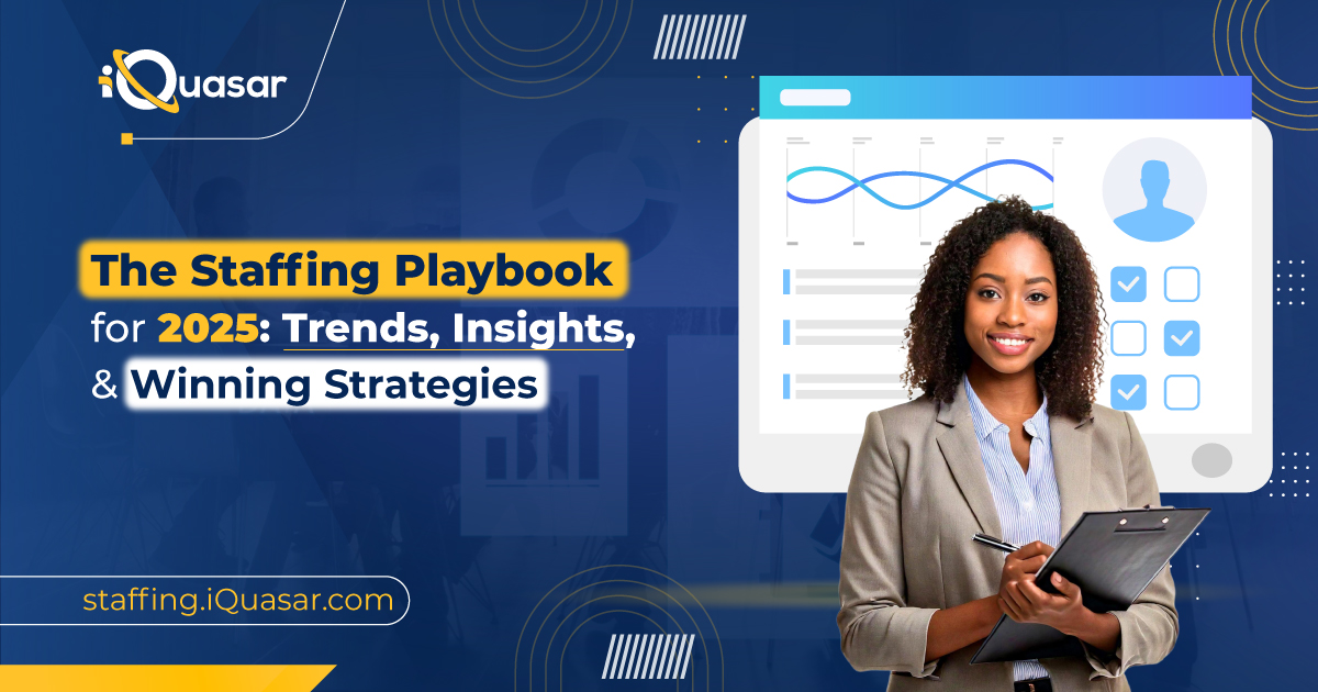 The Staffing Playbook for 2025: Trends, Insights, and Winning Strategies