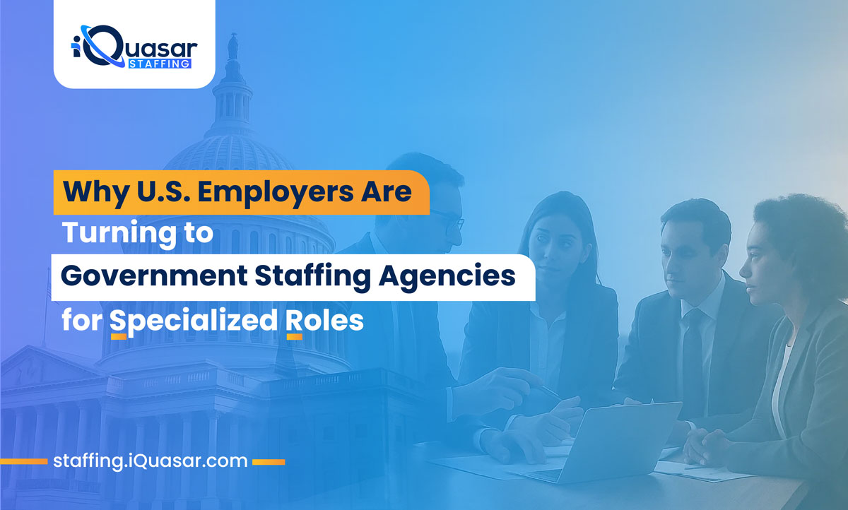 Why U.S. Employers Are Turning to Government Staffing Agencies for Specialized Roles