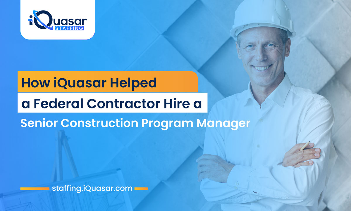 How iQuasar Helped a Federal Contractor Hire a Senior Program Manager